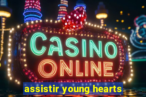 assistir young hearts